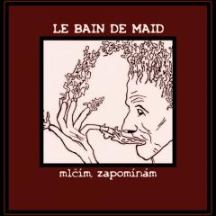 Le Bain de Maid - Mlčím, zapomínám